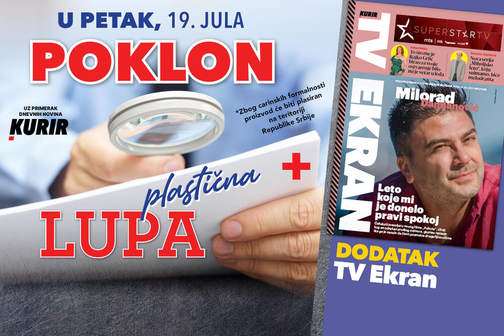 NE PROPUSTITE U PETAK, 19. JULA, DVA POKLONA UZ KURIR! LUPA plus dodatak TV Ekran